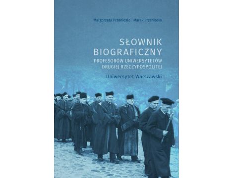 Słownik biograficzny profesorów uniwersytetów Drugiej Rzeczypospolitej. Uniwersytet Warszawski