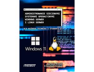 Administrowanie sieciowymi systemami operacyjnymi Windows Serwer i Linux Serwer dla każdego Technika i studenta IT