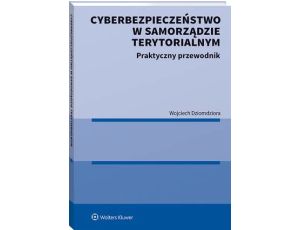 Cyberbezpieczeństwo w samorządzie terytorialnym. Praktyczny przewodnik