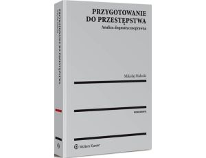 Przygotowanie do przestępstwa. Analiza dogmatycznoprawna