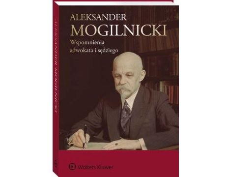 Aleksander Mogilnicki. Wspomnienia adwokata i sędziego
