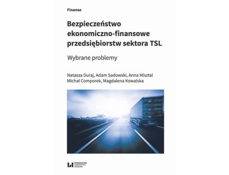 Bezpieczeństwo ekonomiczno-finansowe przedsiębiorstw sektora TSL Wybrane problemy