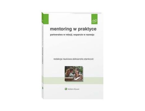 Mentoring w praktyce. Partnerstwo w relacji, wsparcie w rozwoju