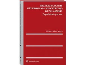 Przekształcenie użytkowania wieczystego we własność. Zagadnienia prawne