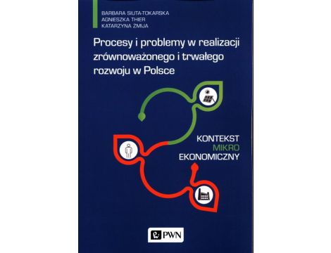 Procesy i problemy w realizacji zrównoważonego i trwałego rozwoju w Polsce. Kontekst mikroekonomiczny