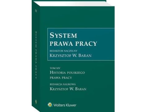 System prawa pracy. Tom XIV. Historia polskiego prawa pracy