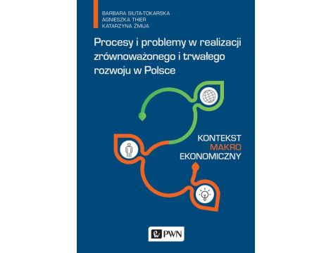 Procesy i problemy w realizacji zrównoważonego i trwałego rozwoju w Polsce. Kontekst makroekonomiczny