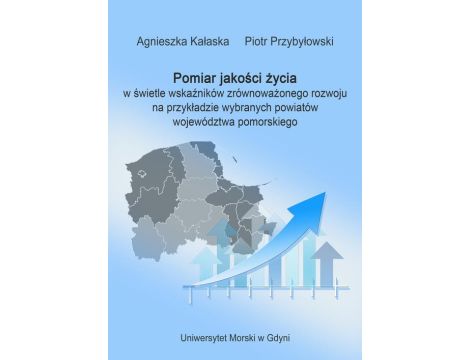 Pomiar jakości życia w świetle wskaźników zrównoważonego rozwoju na przykładzie wybranych powiatów województwa pomorskiego