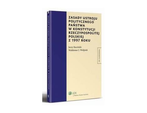 Zasady ustroju politycznego państwa w Konstytucji Rzeczypospolitej Polskiej z 1997 roku