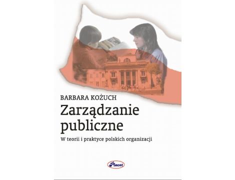 Zarządzanie publiczne W teorii i praktyce polskich organizacji