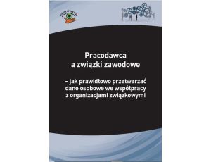 Pracodawca a związki zawodowe – jak prawidłowo przetwarzać dane osobowe we współpracy z organizacjami związkowymi