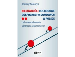 Nierówności dochodowe gospodarstw domowych w Polsce i ich uwarunkowania społeczno-ekonomiczne