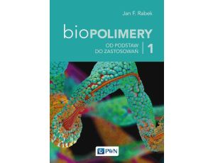 Biopolimery Tom 1 Od podstaw do zastosowań