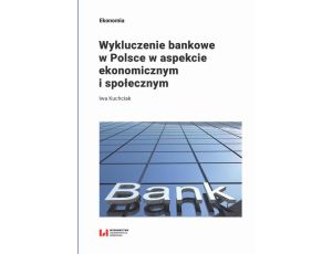 Wykluczenie bankowe w Polsce w aspekcie ekonomicznym i społecznym