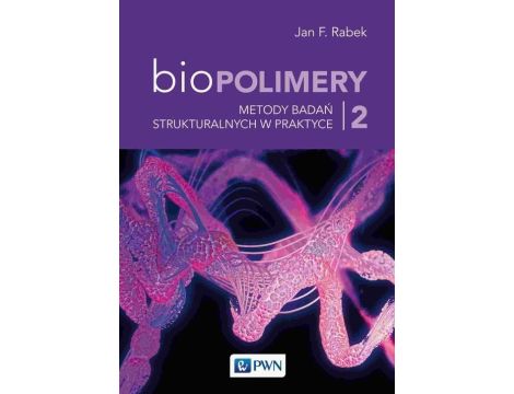 Biopolimery Tom 2 Metody badań strukturalnych w praktyce