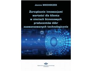 Zarządzanie innowacjami wartości dla klienta w sieciach biznesowych producentów dóbr zaawansowanych technologicznie