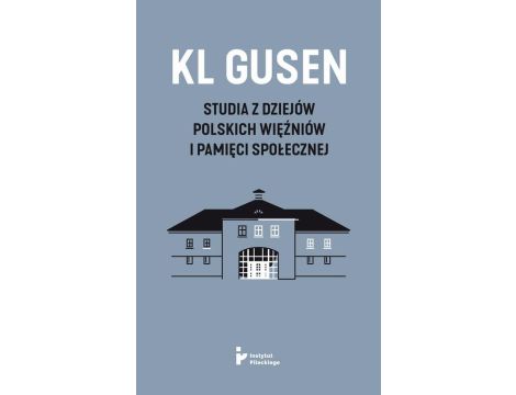 KL Gusen. Studia z dziejów polskich więźniów i pamięci społecznej
