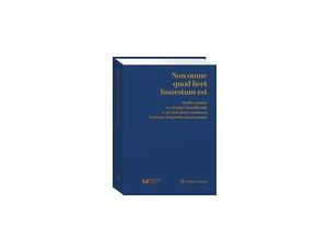 Non omne quod licet honestum est. Studia z prawa cywilnego i handlowego w 50-lecie pracy naukowej Profesora Wojciecha Jana Katnera