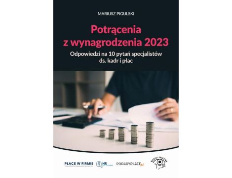 Potrącenia z wynagrodzenia 2023 - odpowiedzi na 10 pytań specjalistów ds. kadr i płac