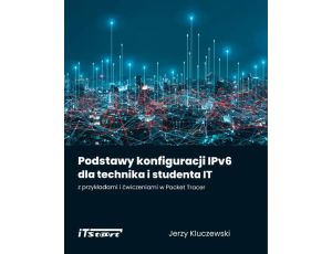 Podstawy konfiguracji IPv6 dla technika i studenta IT z przykładami i ćwiczeniami w Packet Tracer