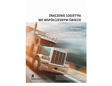 Znaczenie logistyki we współczesnym świecie - wpływ COVID-19, transport, magazynowanie, zarządzanie procesami, łańcuchy dostaw