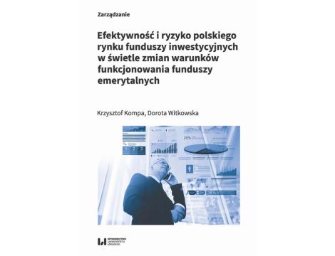 Efektywność i ryzyko polskiego rynku funduszy inwestycyjnych w świetle zmian warunków funkcjonowania