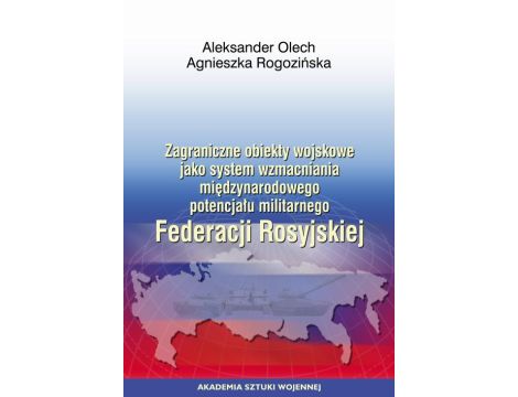 Zagraniczne obiekty wojskowe jako system wzmacniania międzynarodowego potencjału militarnego Federacji Rosyjskiej