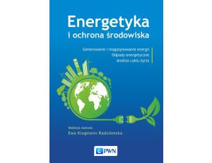 Energetyka i ochrona środowiska Generowanie i magazynowanie energii. Odpady energetyczne. Analiza cyklu życia