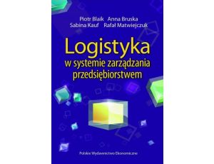 Logistyka w systemie zarządzania przedsiębiorstwem Relacje i kierunki zmian