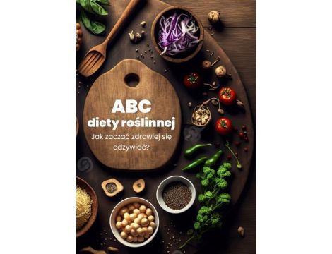 ABC diety roślinnej. Jak zacząć zdrowiej się odżywiać?