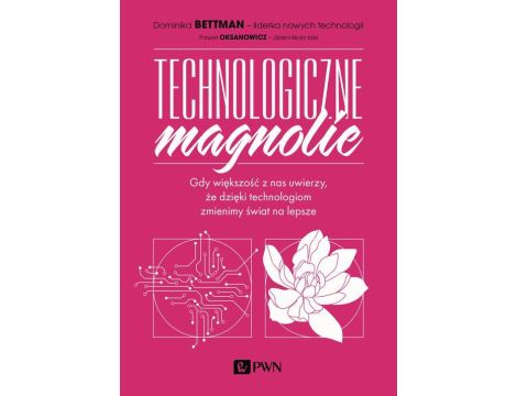 Technologiczne magnolie Gdy większość z nas uwierzy, że dzięki technologiom zmienimy świat na lepsze