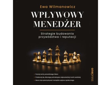 Wpływowy menedżer. Strategie budowania przywództwa i reputacji