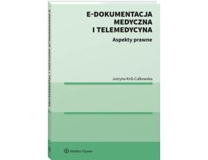 E-dokumentacja medyczna i telemedycyna. Aspekty prawne