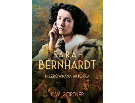 Sarah Bernhardt. Niezrównana aktorka