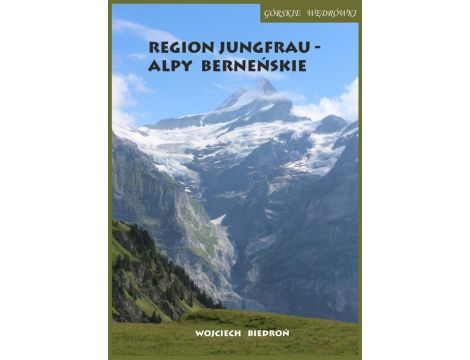 Górskie wędrówki Region Jungfrau - Alpy Berneńskie