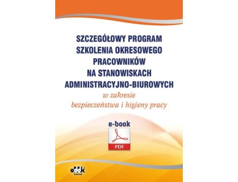 Szczegółowy program szkolenia okresowego pracowników na stanowiskach administracyjno-biurowych w zakresie bezpieczeństwa i higieny pracy (e-book) eBHP0003