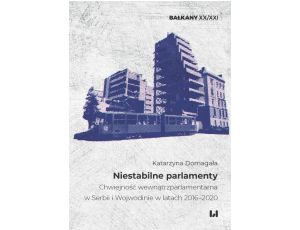 Niestabilne parlamenty Chwiejność wewnątrzparlamentarna w Serbii i Wojewodinie w latach 2016–2020