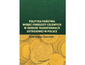 Polityka państwa wobec funduszy celowych w okresie transformacji ustrojowej w Polsce