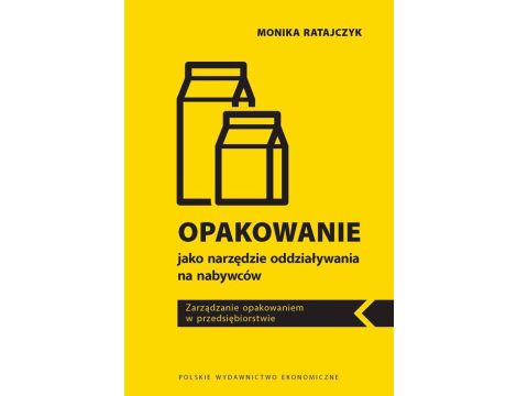 OPAKOWANIE JAKO NARZĘDZIE ODDZIAŁYWANIA NA NABYWCÓW. ZARZĄDZANIE OPAKOWANIEM W PRZEDSIĘBIORSTWIE