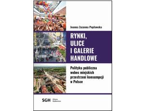 Rynki, ulice, galerie handlowe. Polityka publiczna wobec miejskich przestrzeni konsumpcji w Polsce
