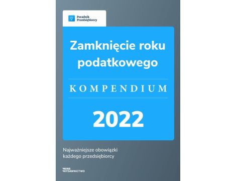 Zamknięcie roku podatkowego - kompendium 2022
