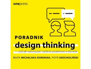 Poradnik design thinking - czyli jak wykorzystać myślenie projektowe w biznesie