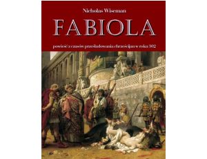 Fabiola Powieść z czasów prześladowania chrześcijan w roku 302