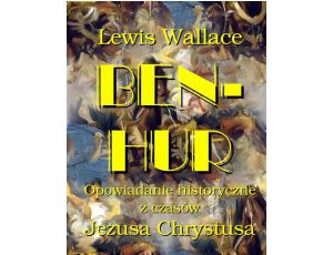 Ben Hur Opowiadanie historyczne z czasów Jezusa Chrystusa