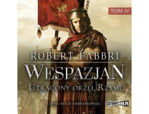 Wespazjan. Tom IV. Utracony orzeł Rzymu