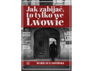 Jak zabijać, to tylko we Lwowie