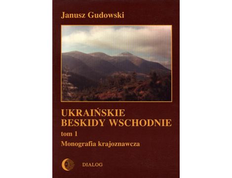 Ukraińskie Beskidy Wschodnie Tom I. Przewodnik - monografia krajoznawcza