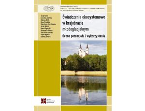 Świadczenia ekosystemowe w krajobrazie młodoglacjalnym.Ocena potencjału i wykorzystania