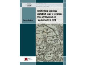 Transformacja krajobrazu wschodnich Kujaw w kontekście zmian użytkowania ziemi i osadnictwa (1770-1970)