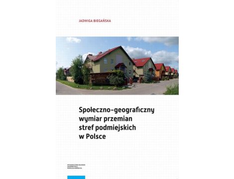 Społeczno-geograficzny wymiar przemian stref podmiejskich w Polsce